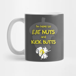 I'm Here To Eat Nuts and Kick Butts Mug